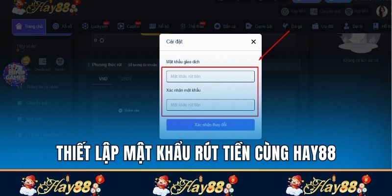 Tạo mật khẩu rút tiền Hay88 trước khi thực hiện giao dịch